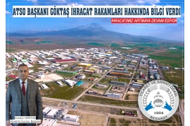 ATSO BAŞKANI GÖKTAŞ İHRACAT RAKAMLARI HAKKINDA BİLGİ VERDİ